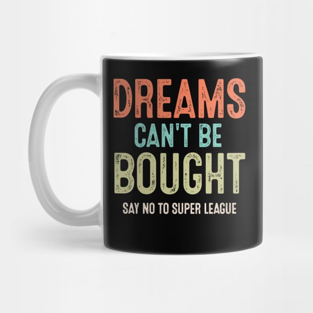 Vintage Say No To Super League Dreams Can't Be Bought Football by wonderws